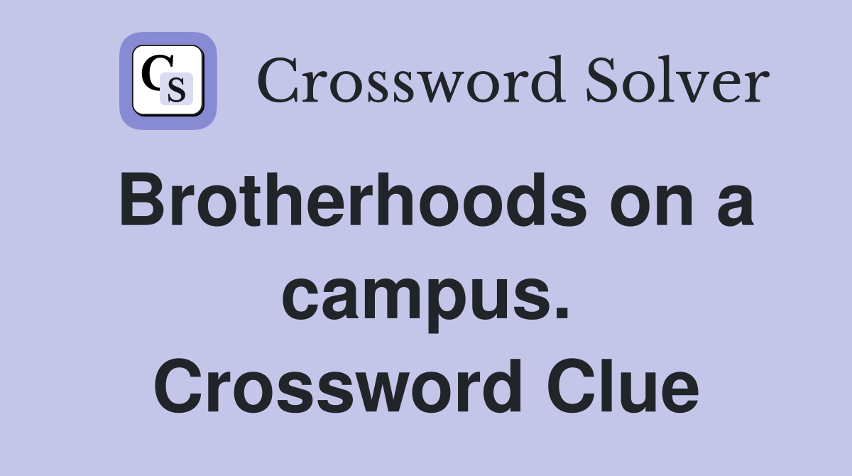 Brotherhoods on a campus. Crossword Clue