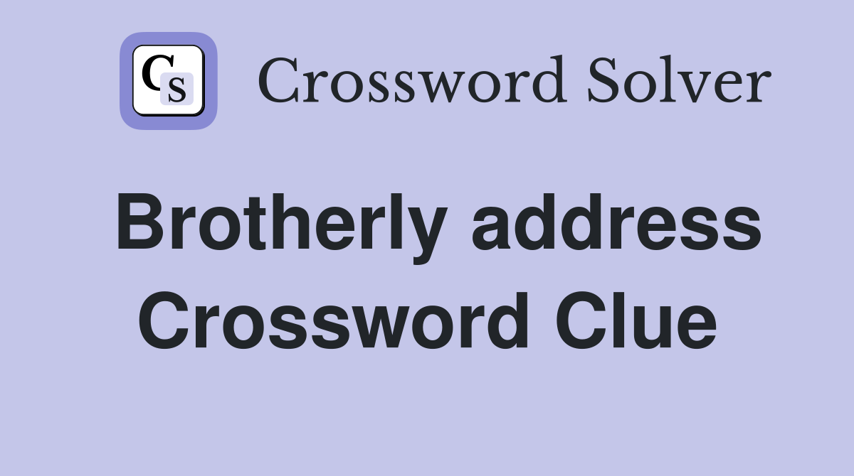 Brotherly address Crossword Clue