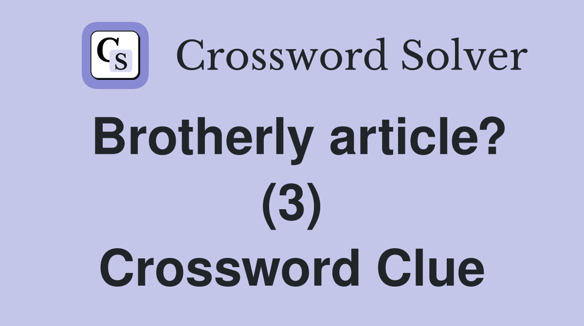 Brotherly article? (3) Crossword Clue