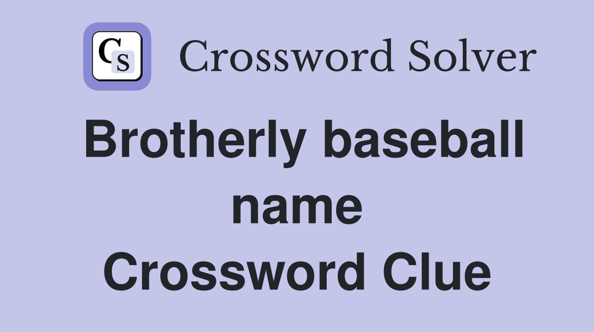 Brotherly baseball name Crossword Clue