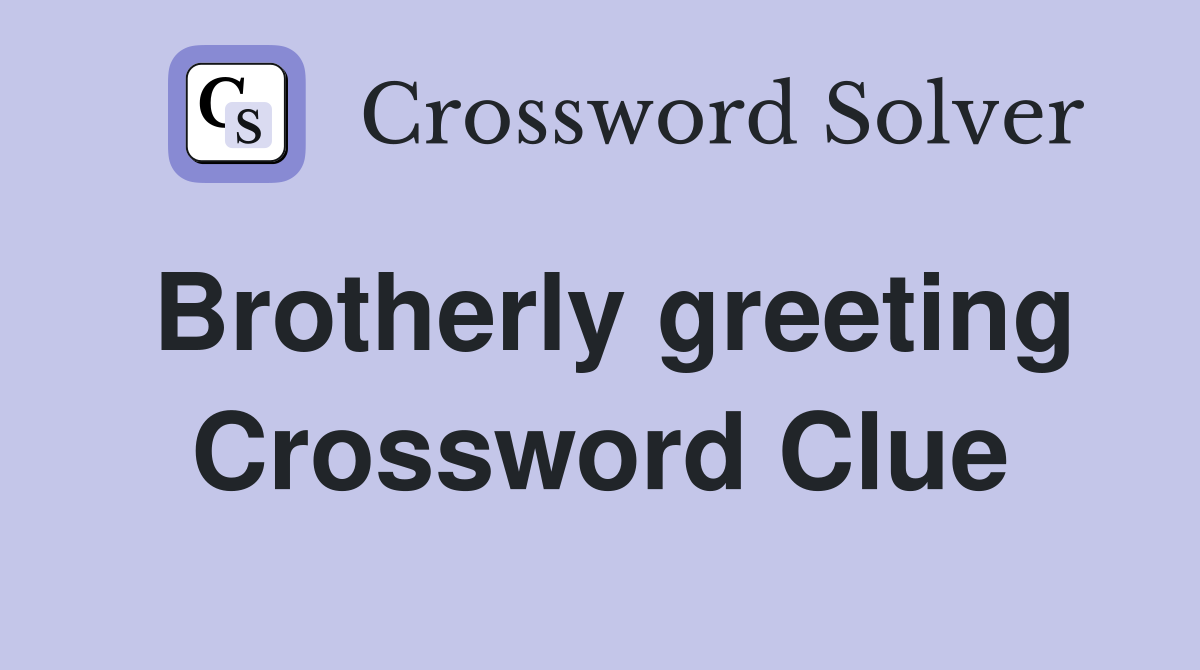 Brotherly greeting Crossword Clue