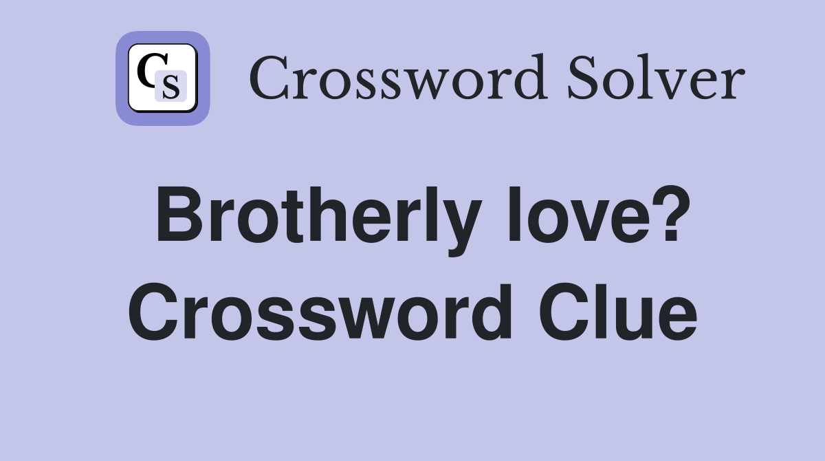 Brotherly love? Crossword Clue