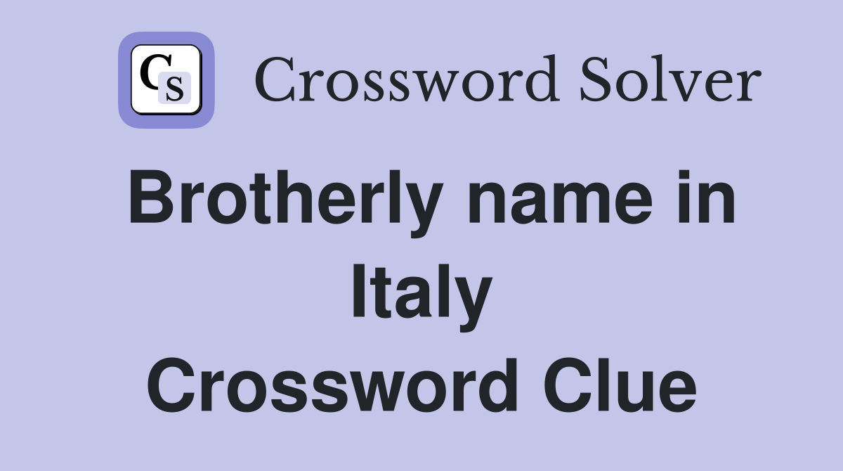 Brotherly name in Italy Crossword Clue