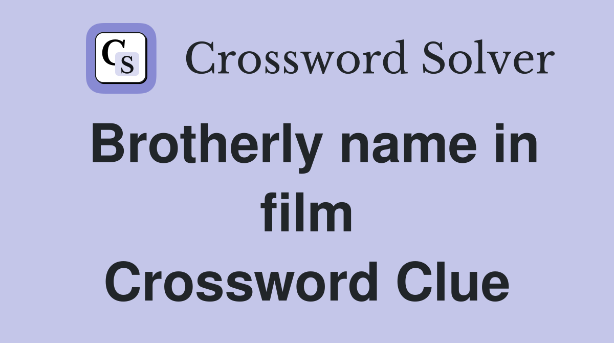 Brotherly name in film Crossword Clue