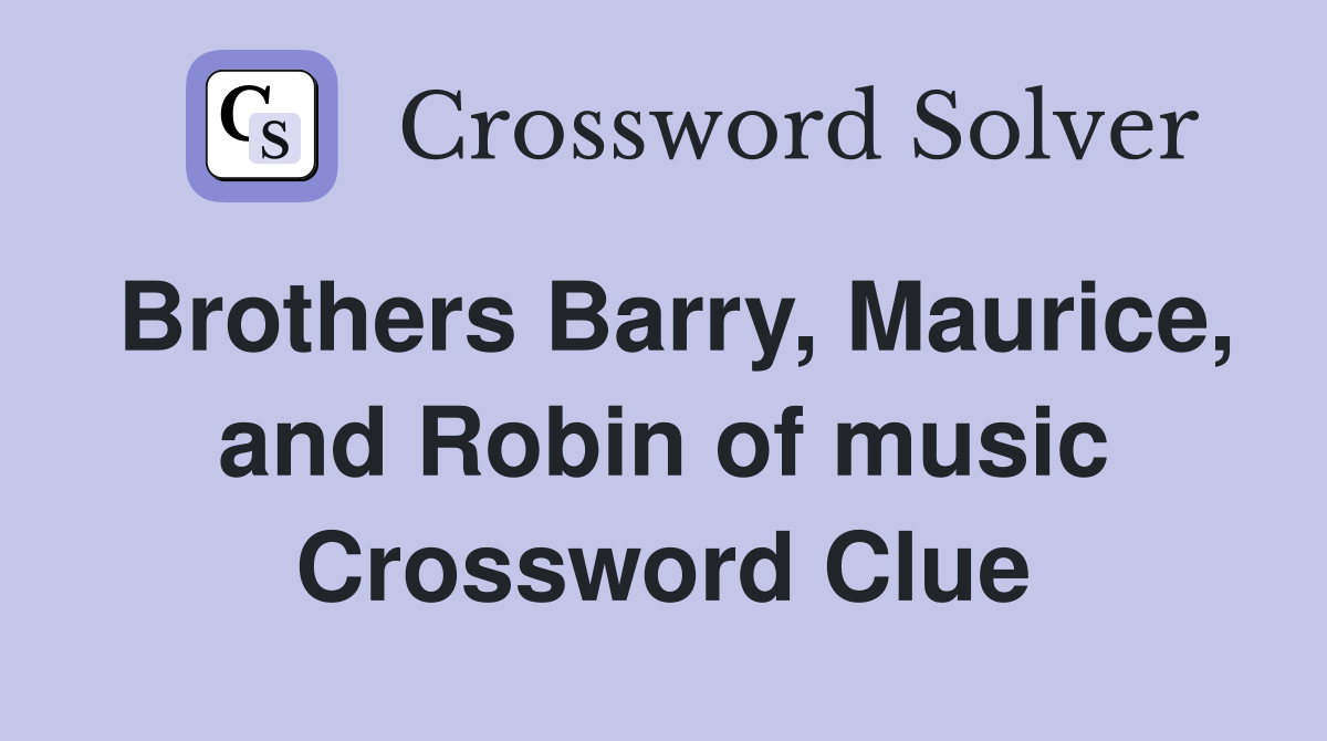 Brothers Barry, Maurice, and Robin of music Crossword Clue