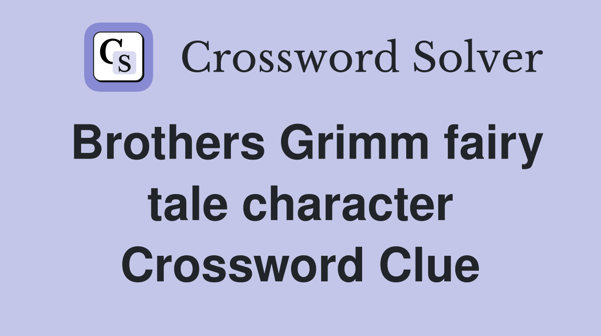 Brothers Grimm fairy tale character Crossword Clue