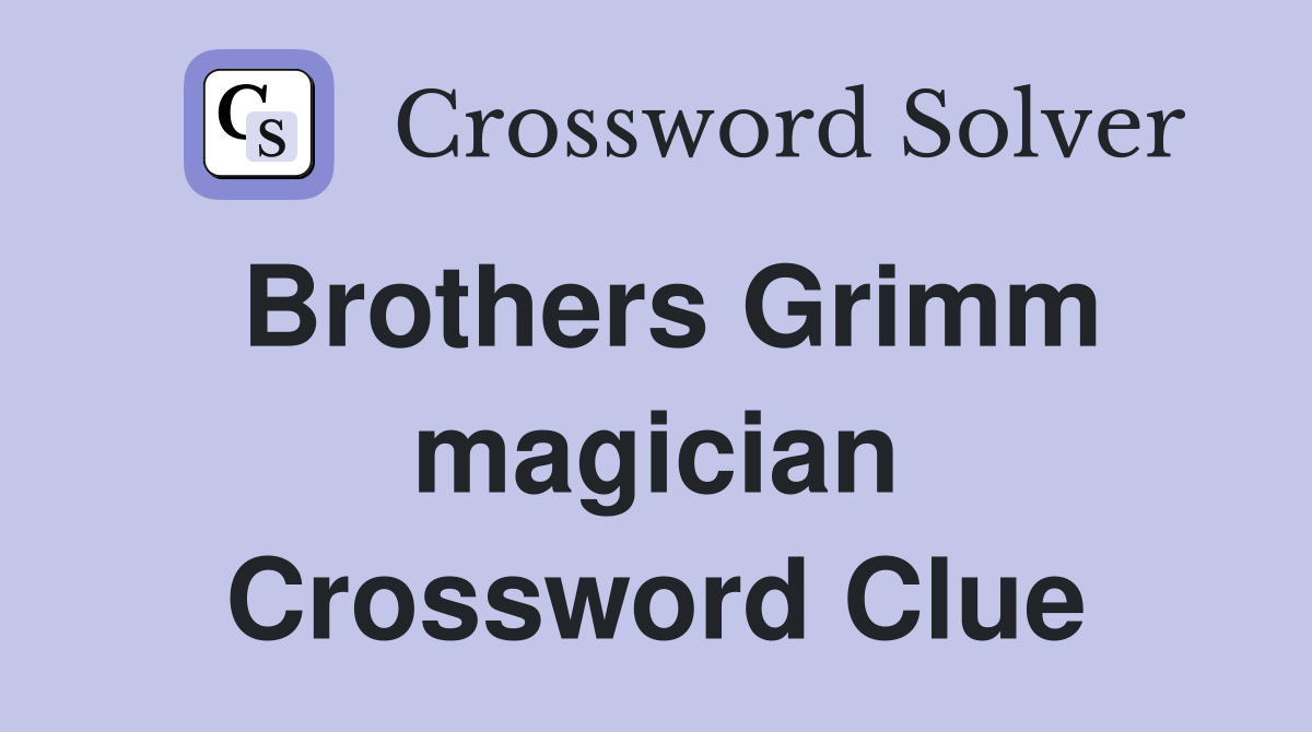 Brothers Grimm magician Crossword Clue