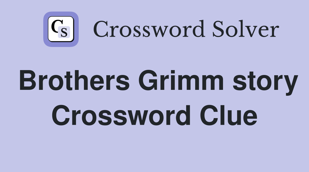 Brothers Grimm story Crossword Clue