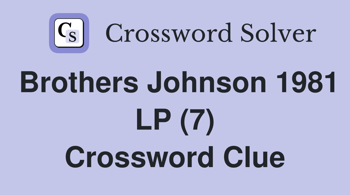 Brothers Johnson 1981 LP (7) Crossword Clue