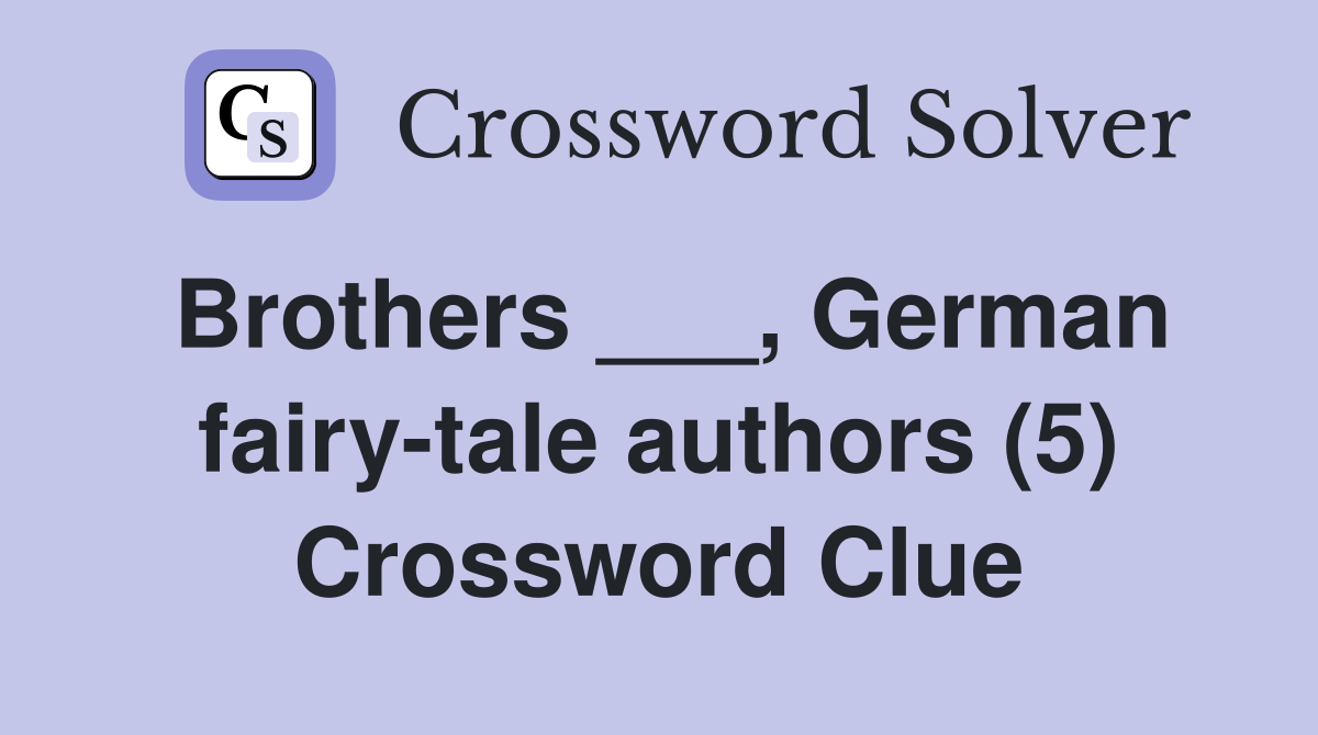 Brothers ___, German fairy-tale authors (5) Crossword Clue