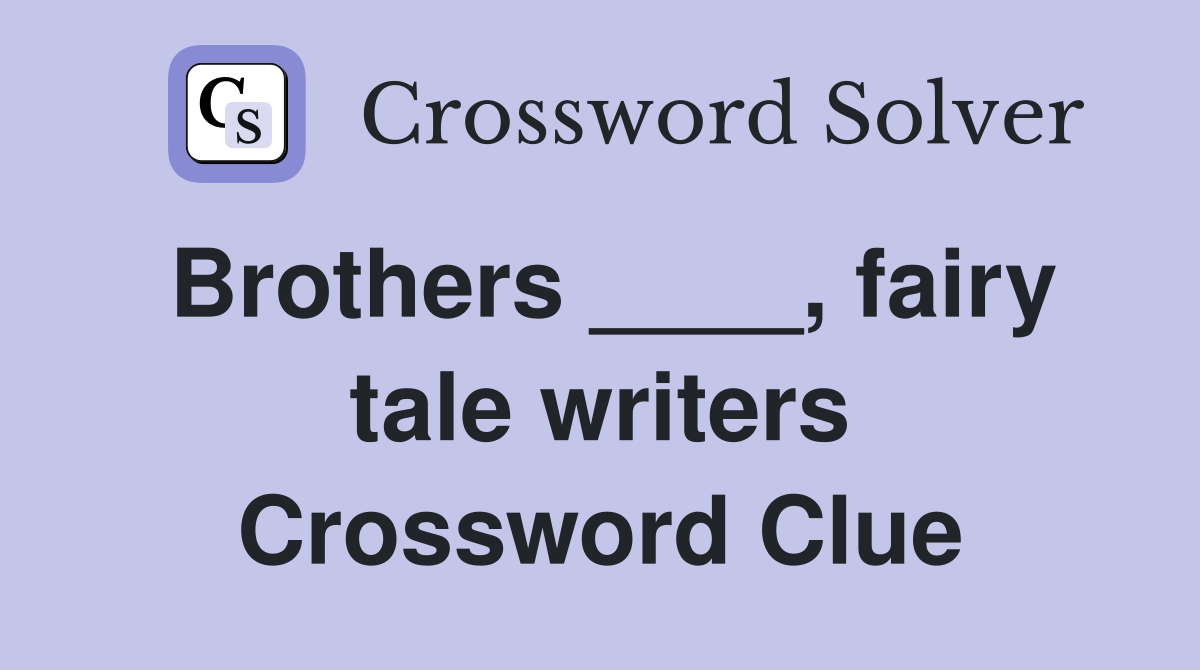 Brothers ____, fairy tale writers Crossword Clue