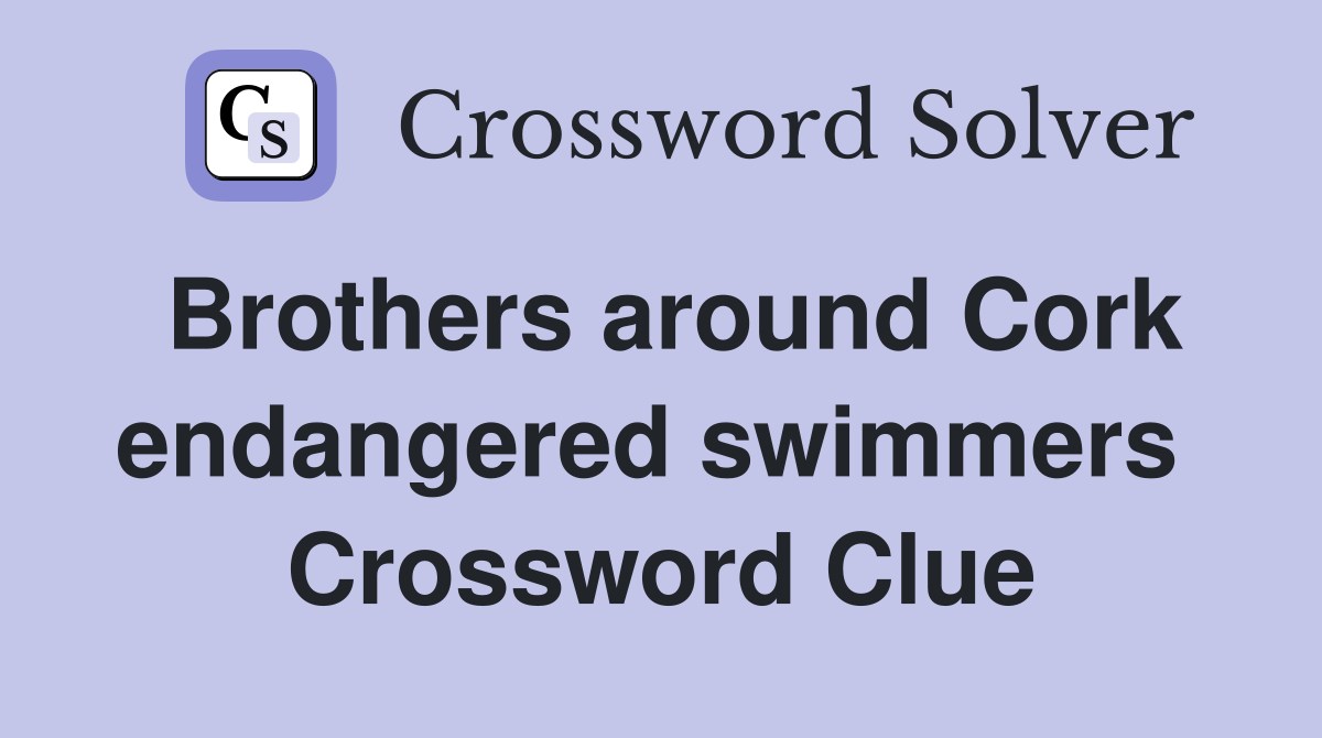 Brothers around Cork endangered swimmers  Crossword Clue