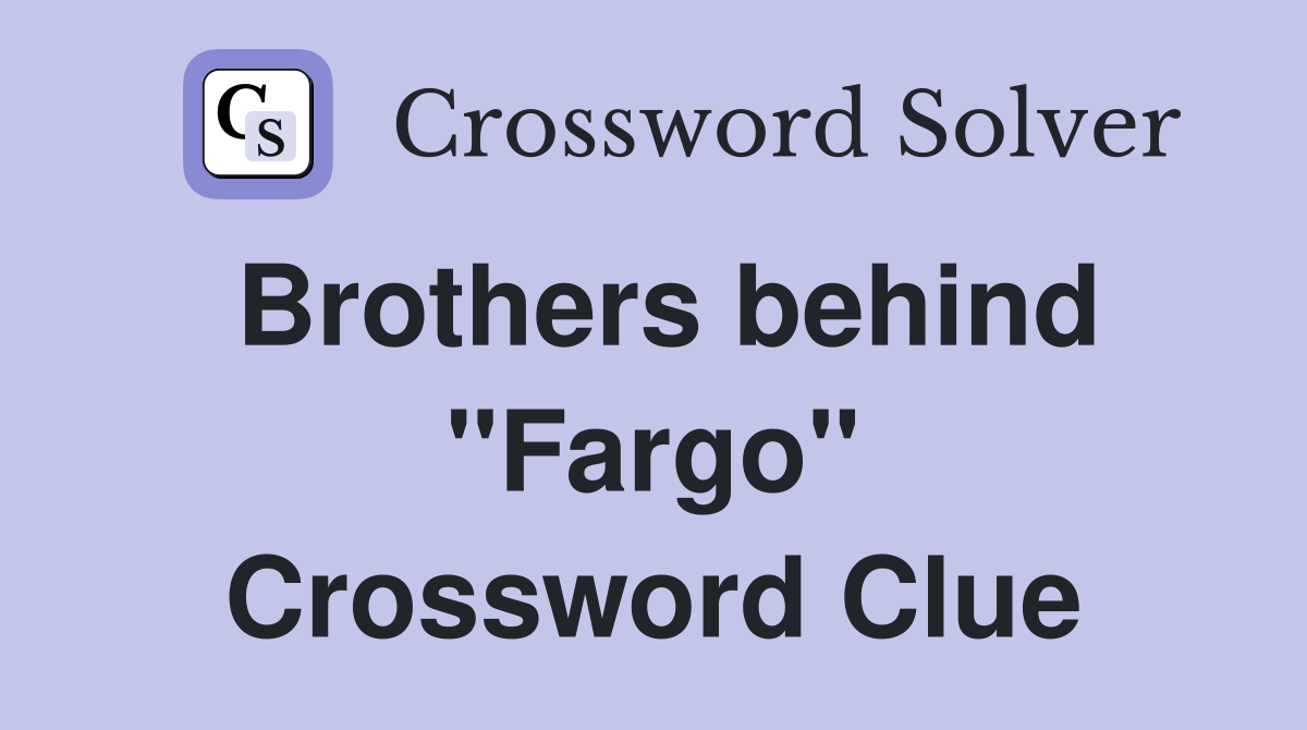 Brothers behind "Fargo" Crossword Clue