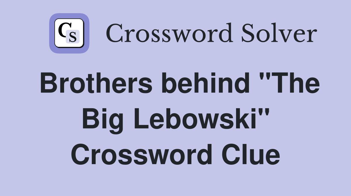 Brothers behind "The Big Lebowski" Crossword Clue