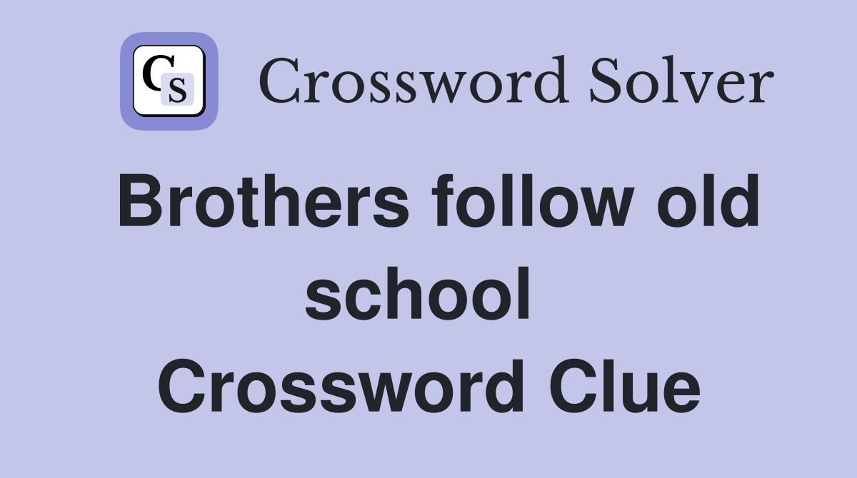 Brothers follow old school  Crossword Clue