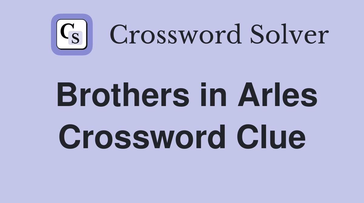 Brothers in Arles Crossword Clue