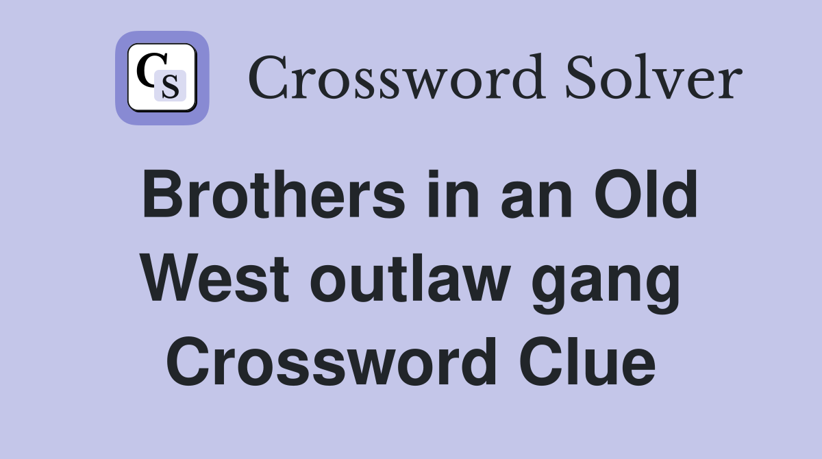 Brothers in an Old West outlaw gang Crossword Clue