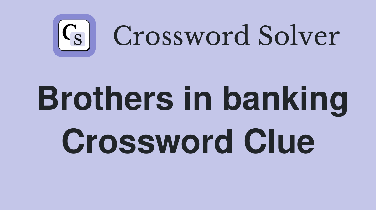 Brothers in banking Crossword Clue