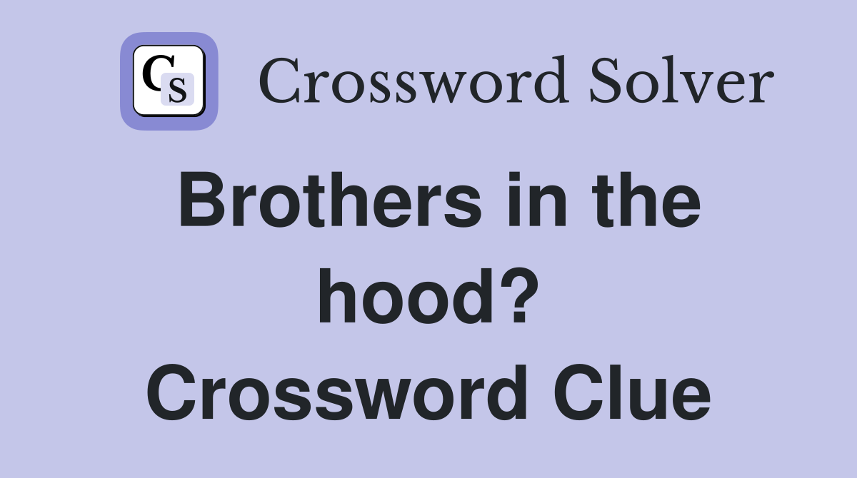 Brothers in the hood? Crossword Clue