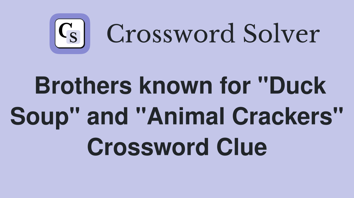 Brothers known for "Duck Soup" and "Animal Crackers" Crossword Clue