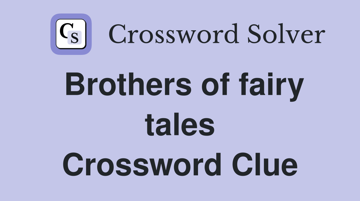Brothers of fairy tales Crossword Clue