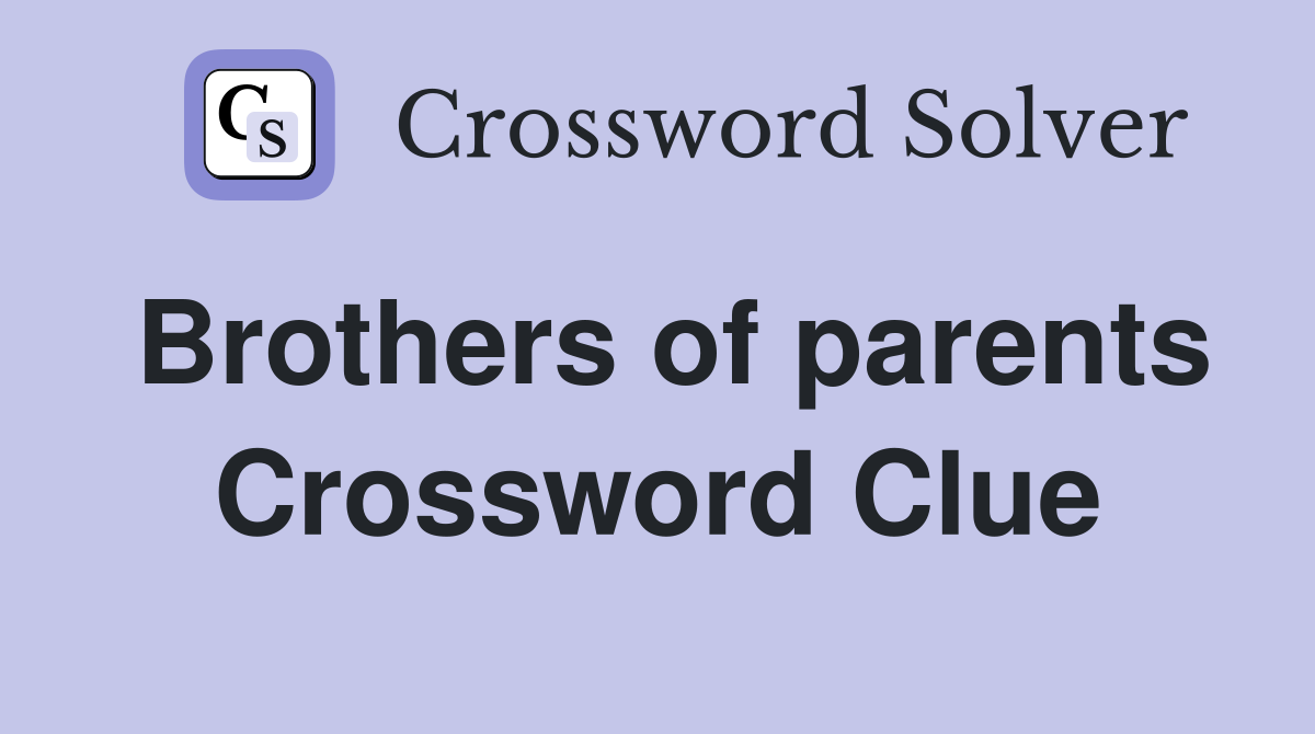 Brothers of parents Crossword Clue