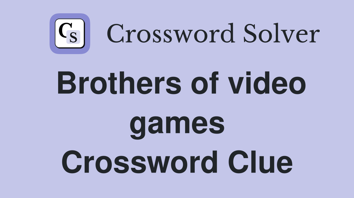 Brothers of video games Crossword Clue