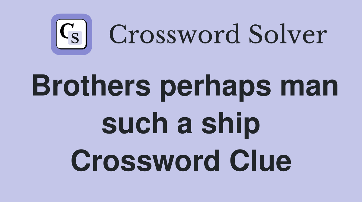 Brothers perhaps man such a ship Crossword Clue