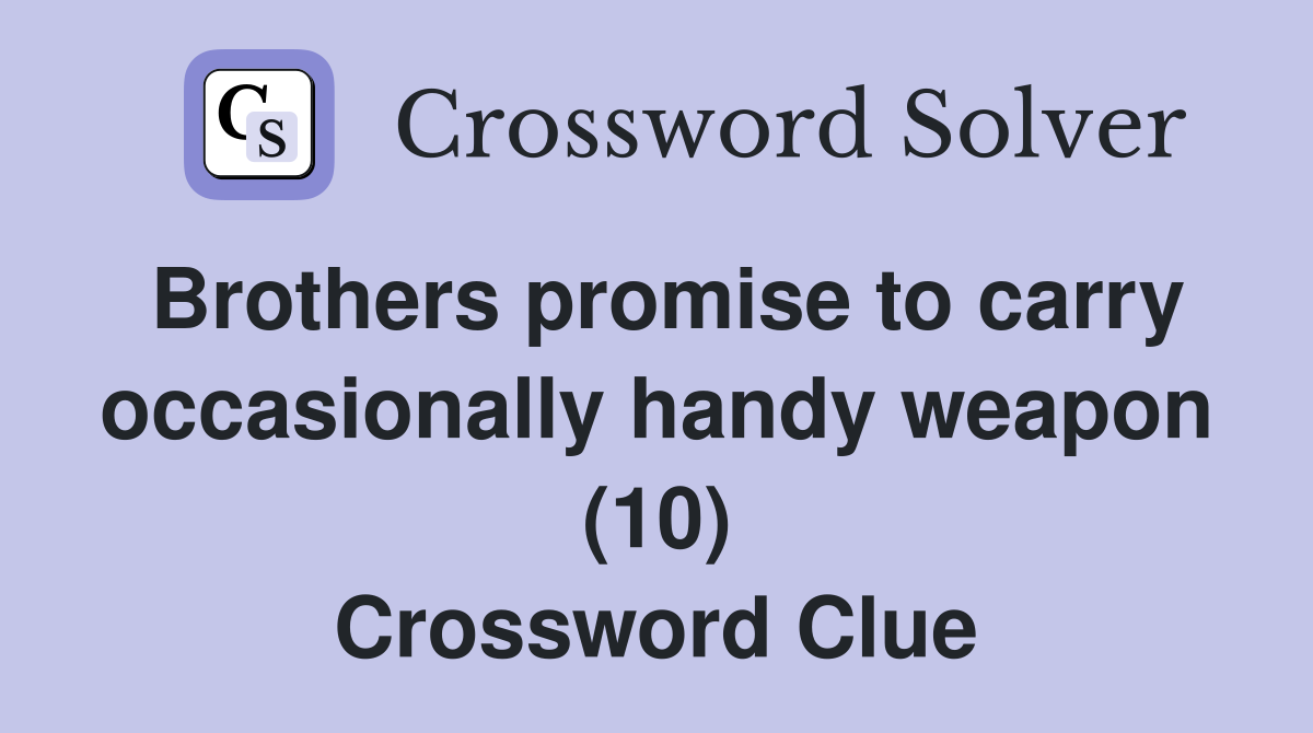 Brothers promise to carry occasionally handy weapon (10) Crossword Clue