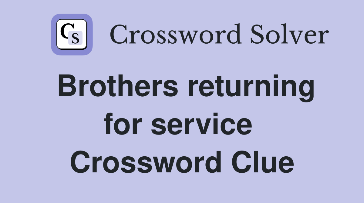 Brothers returning for service  Crossword Clue