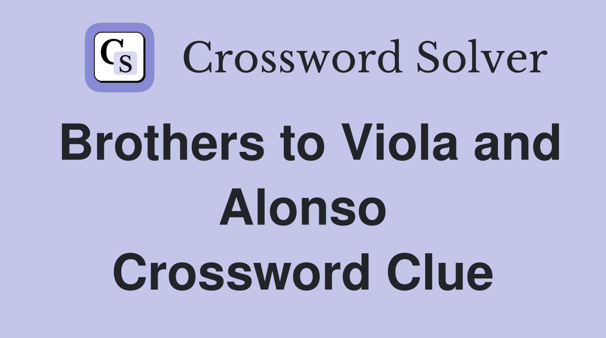 Brothers to Viola and Alonso Crossword Clue