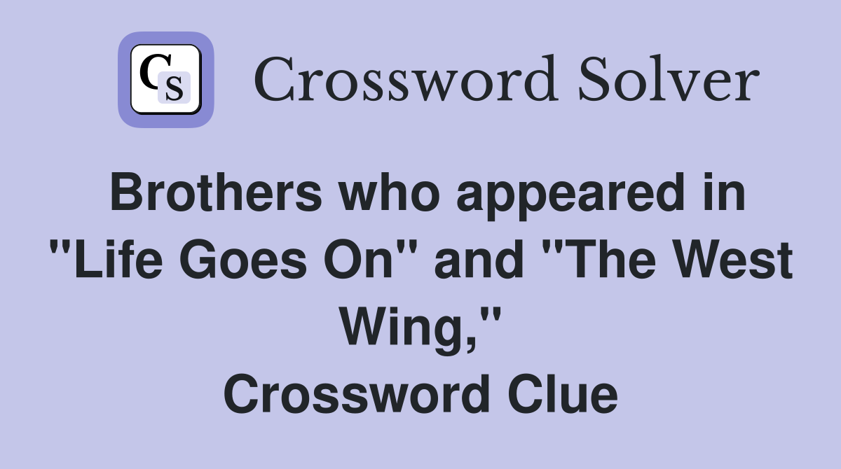 Brothers who appeared in "Life Goes On" and "The West Wing," Crossword Clue