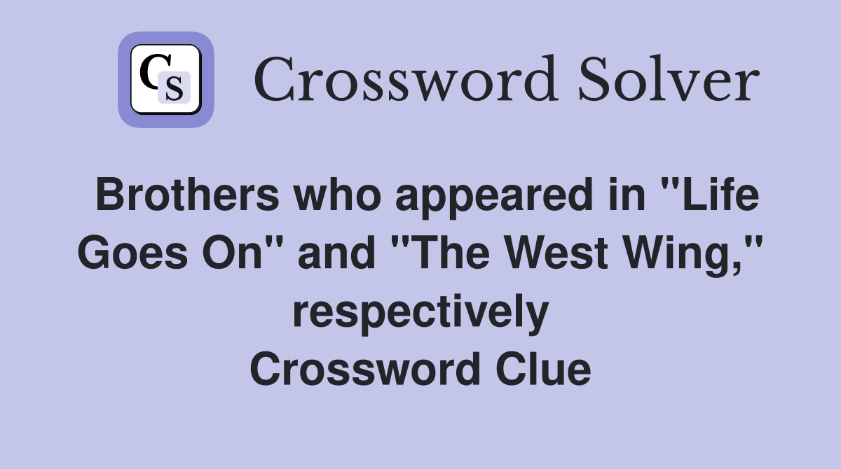 Brothers who appeared in "Life Goes On" and "The West Wing," respectively Crossword Clue