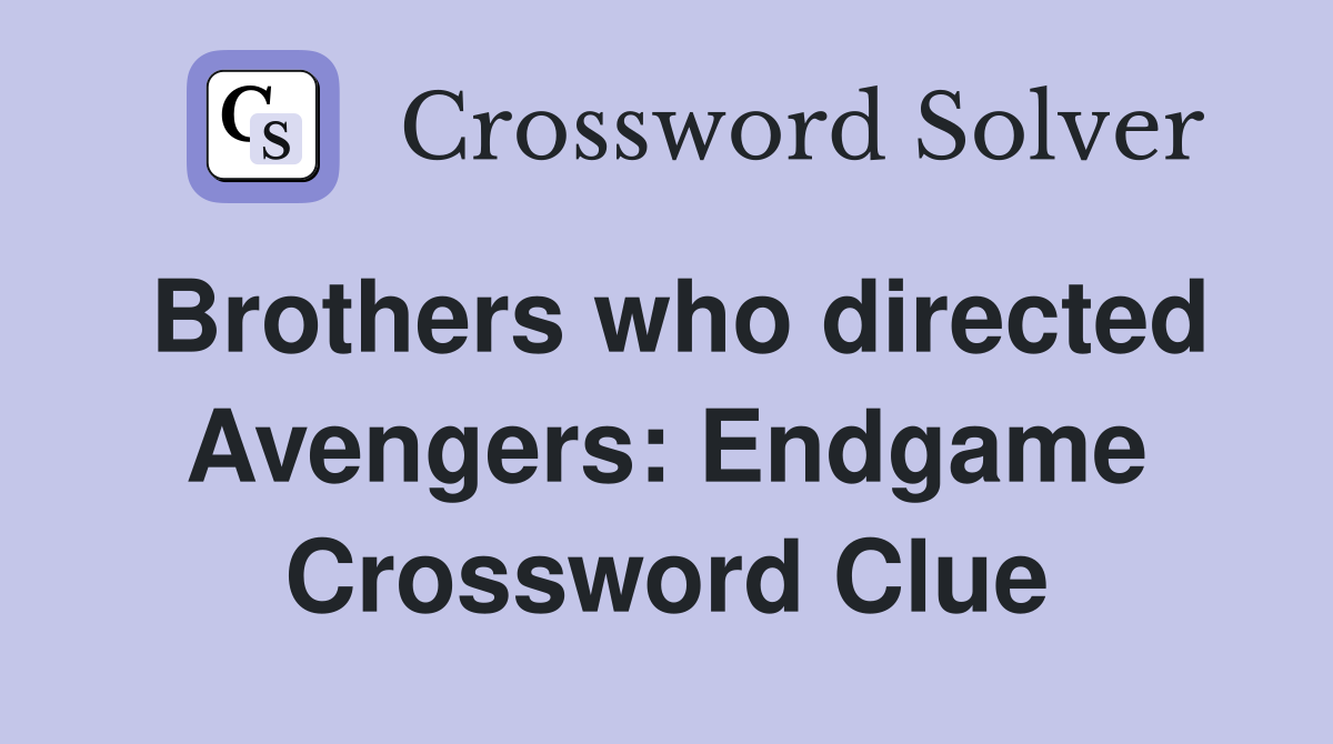 Brothers who directed Avengers: Endgame Crossword Clue