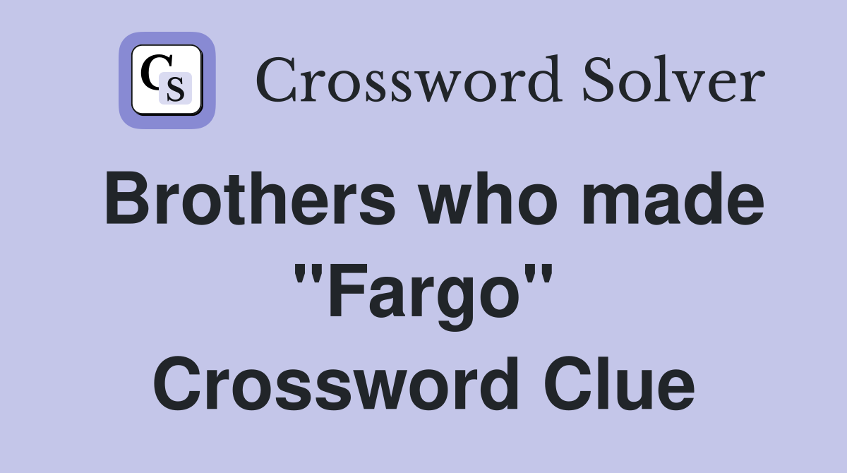 Brothers who made "Fargo" Crossword Clue