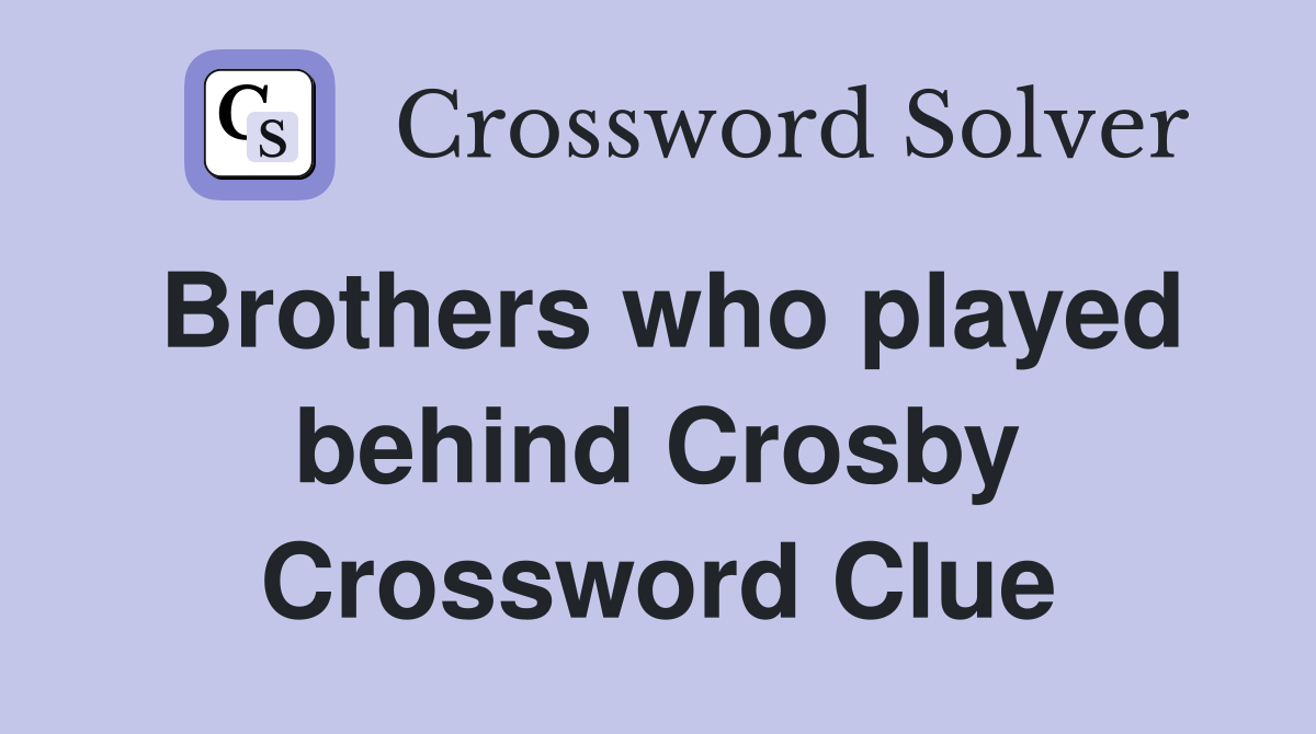 Brothers who played behind Crosby Crossword Clue