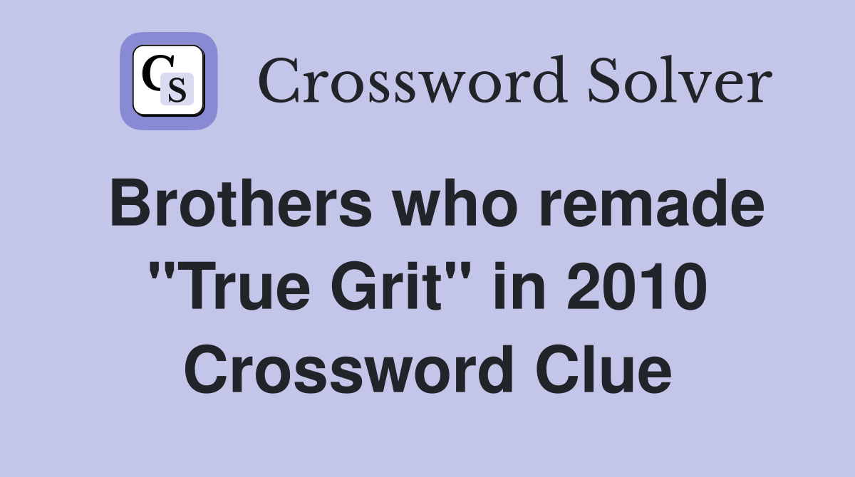 Brothers who remade "True Grit" in 2010 Crossword Clue