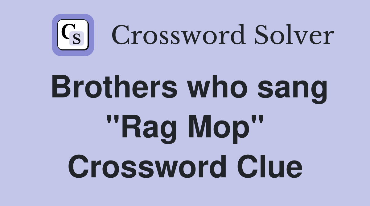Brothers who sang "Rag Mop" Crossword Clue