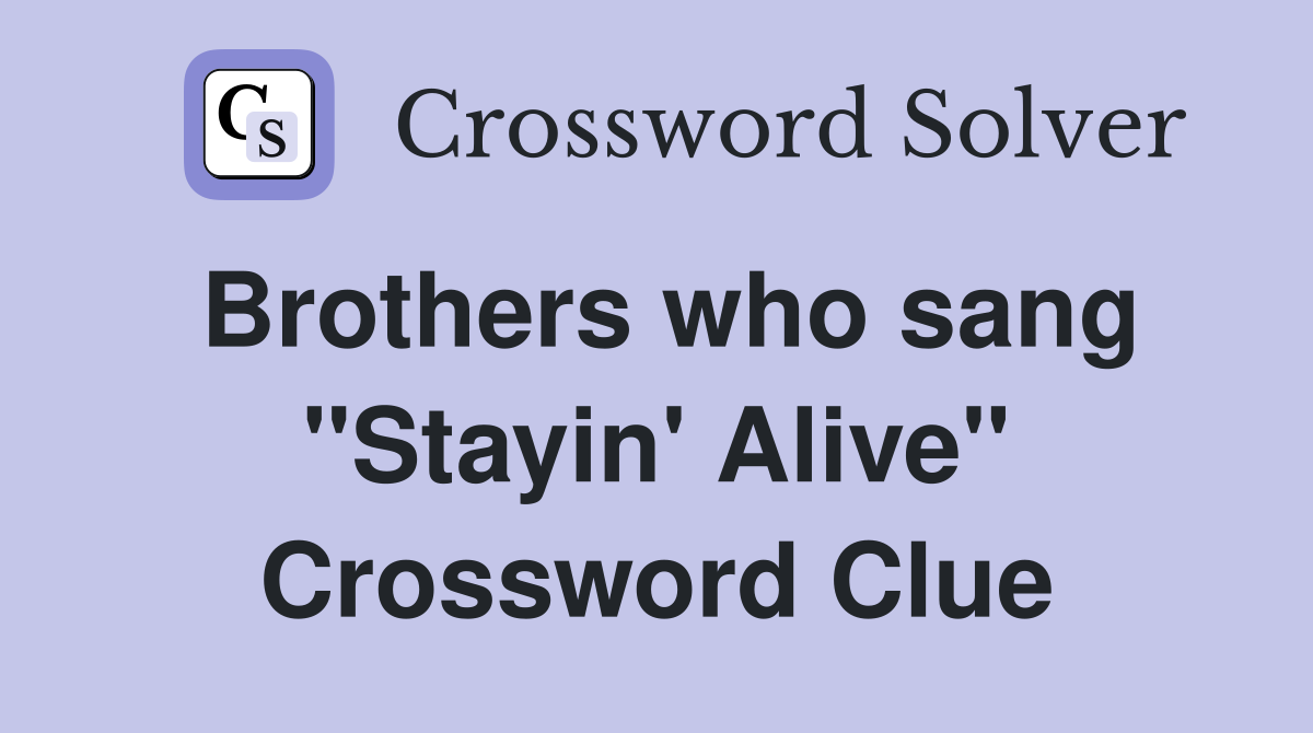 Brothers who sang "Stayin' Alive" Crossword Clue