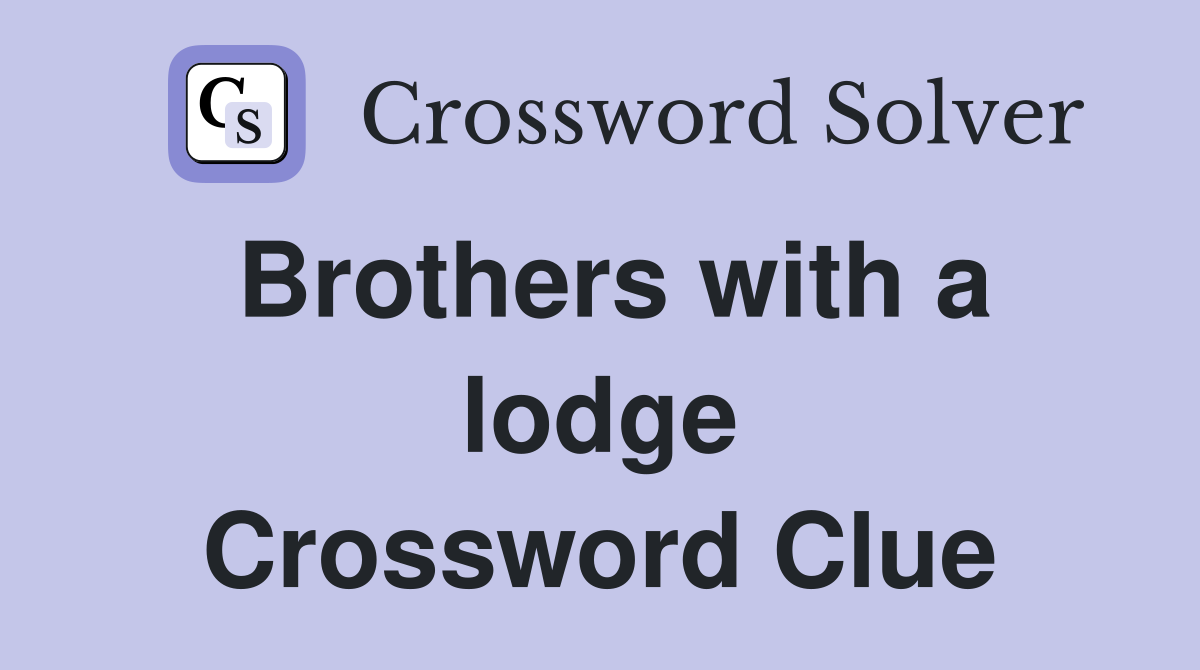 Brothers with a lodge Crossword Clue