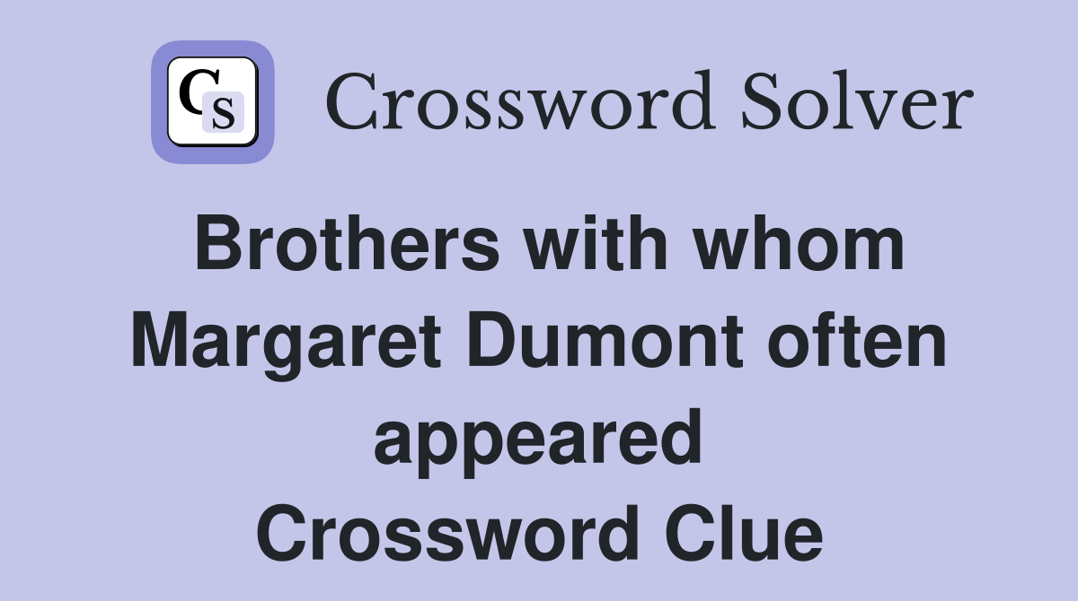 Brothers with whom Margaret Dumont often appeared Crossword Clue