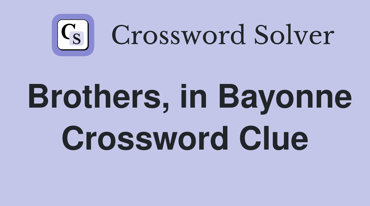 Brothers, in Bayonne Crossword Clue
