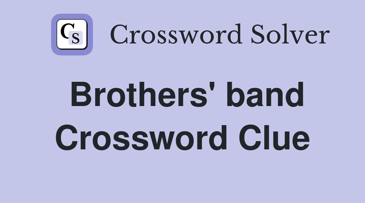 Brothers' band Crossword Clue