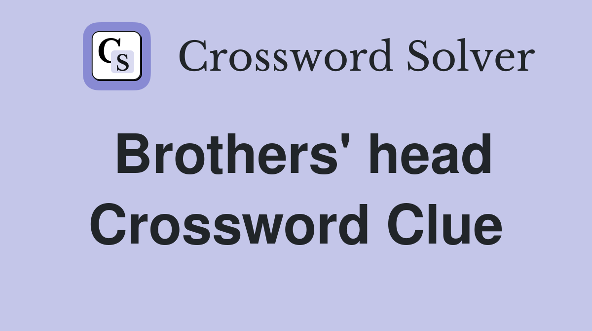 Brothers' head Crossword Clue