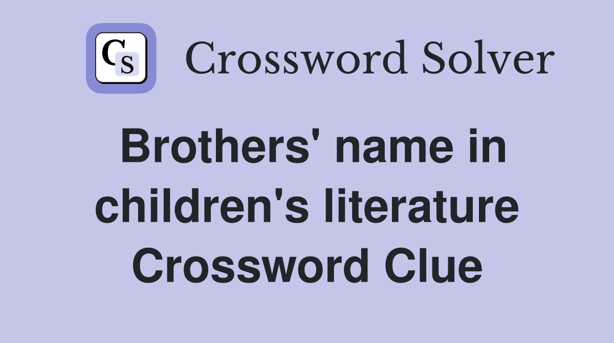 Brothers' name in children's literature Crossword Clue