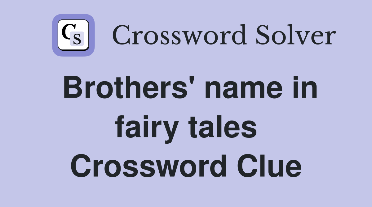 Brothers' name in fairy tales Crossword Clue