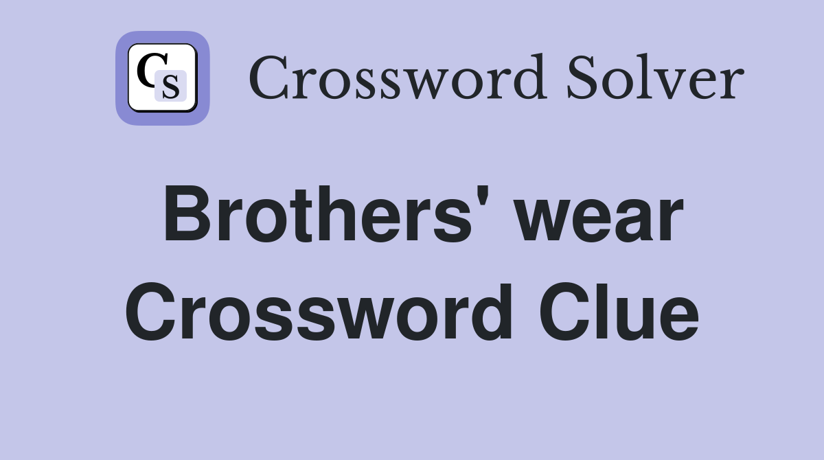 Brothers' wear Crossword Clue