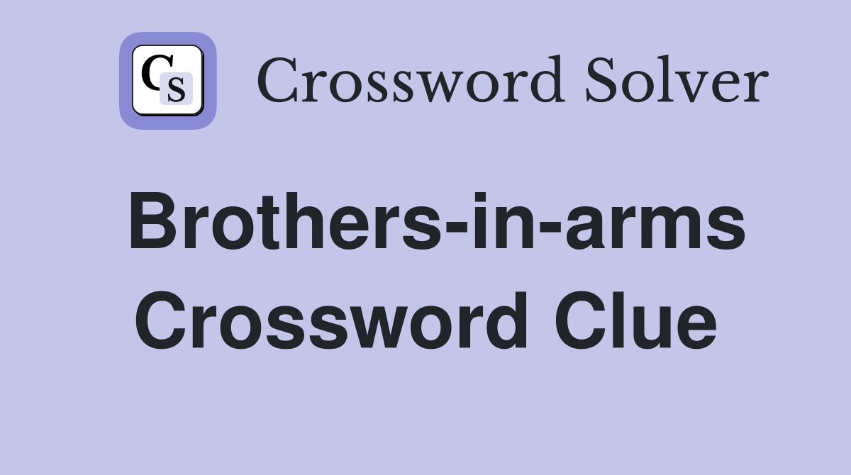 Brothers-in-arms Crossword Clue