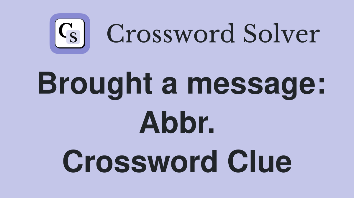 Brought a message: Abbr. Crossword Clue