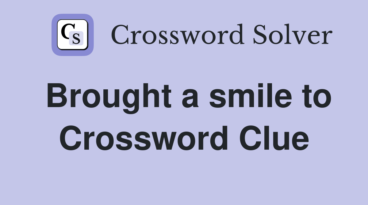 Brought a smile to Crossword Clue